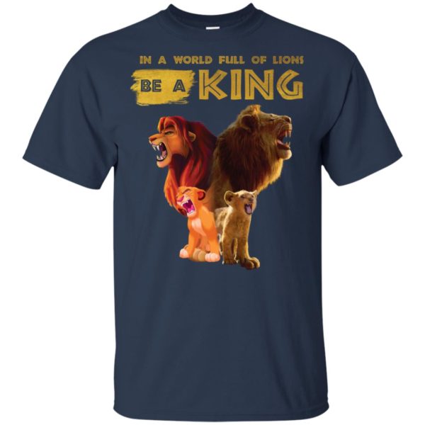 Disney Lion King In A World Full Of Lions Be A King Simba Shirt