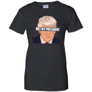 Donald Trump Is Not My President T Shirts image Donald Trump Is Not My President T Shirts