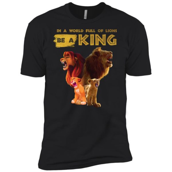 Disney Lion King In A World Full Of Lions Be A King Simba Shirt
