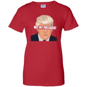 Donald Trump Is Not My President T Shirts image Donald Trump Is Not My President T Shirts