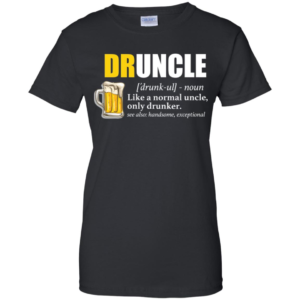 Druncle Like A Normal Uncle Only Drunker T Shirts
