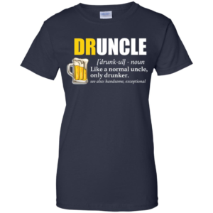 Druncle Like A Normal Uncle Only Drunker T Shirts