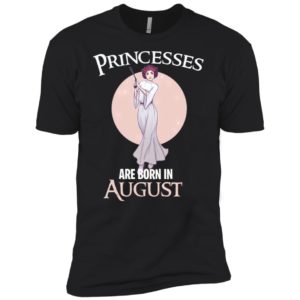 Leia Organa Princesses Are Born In August Shirt