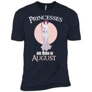 Leia Organa Princesses Are Born In August Shirt