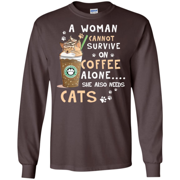 A Woman Cannot Survive On Coffee Alone She Also Needs Cats Long Sleeve T shirts, Hoodies