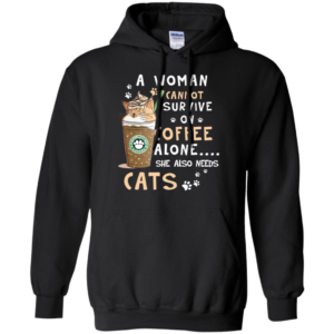 A Woman Cannot Survive On Coffee Alone She Also Needs Cats Long Sleeve T shirts, Hoodies