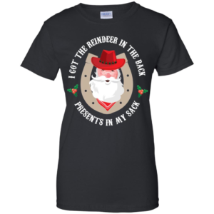 I Got The Reindeer In The Back Funny Cowboy Santa Parody T Shirts