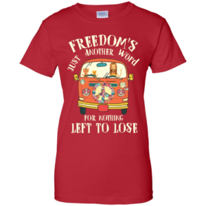 Freedom’s Just Another Word For Nothing Left To Lose T Shirts