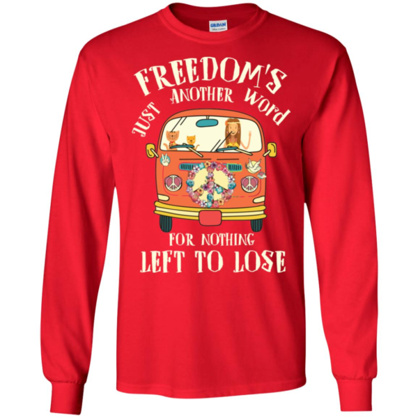 Freedom’s Just Another Word For Nothing Left To Lose Long Sleeve T shirts, Hoodies