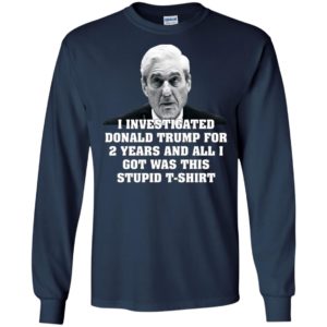 I Investigated Trump for 2 Years, All I Got Was This T Shirt image I Investigated Trump for 2 Years, All I Got Was This T Shirt