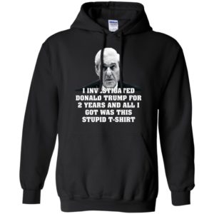 I Investigated Trump for 2 Years, All I Got Was This T Shirt image I Investigated Trump for 2 Years, All I Got Was This T Shirt