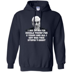 I Investigated Trump for 2 Years, All I Got Was This T Shirt image I Investigated Trump for 2 Years, All I Got Was This T Shirt