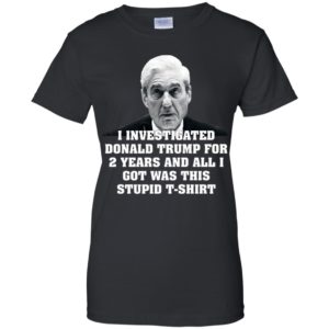 I Investigated Trump for 2 Years, All I Got Was This T Shirt image I Investigated Trump for 2 Years, All I Got Was This T Shirt