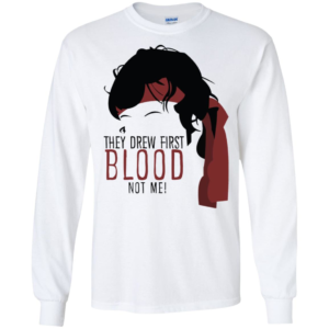 They Drew First Blood Not Me Long Sleeve T shirts, Hoodies