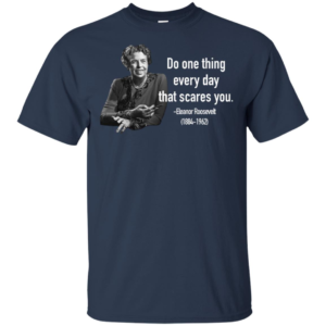 Eleanor Roosevelt Quote T Shirts