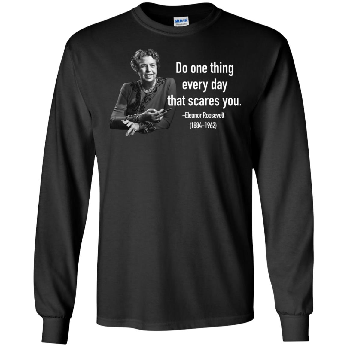 Eleanor Roosevelt Quote Long Sleeve T shirts, Hoodies image Eleanor Roosevelt Quote Long Sleeve T shirts, Hoodies