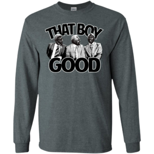 That Boy Good Long Sleeve T shirts, Hoodies