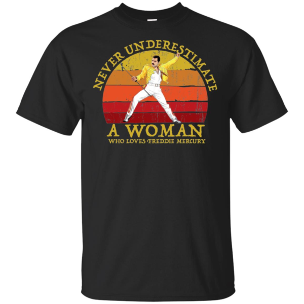 Never Underestimate A Woman Who Loves Freddie Mercury T Shirts