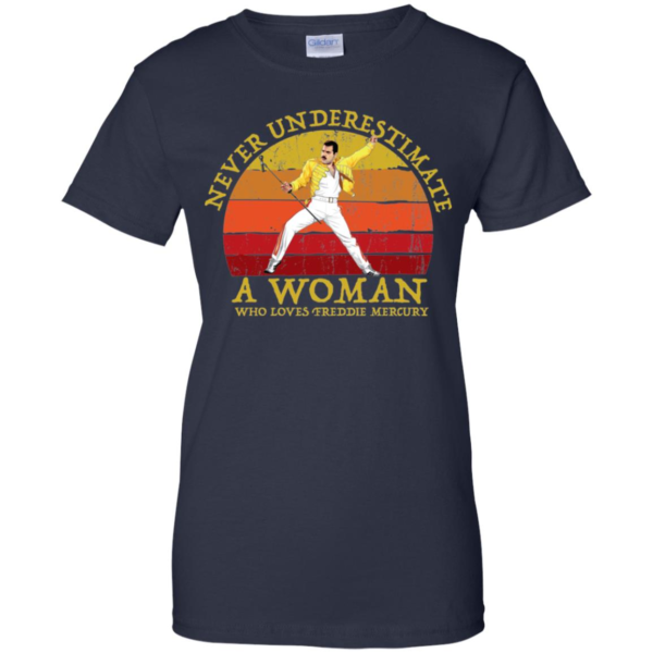 Never Underestimate A Woman Who Loves Freddie Mercury T Shirts