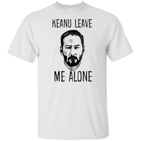 Keanu Leave Me Alone Shirt