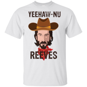 Yeehaw Nu Reeves T Shirts
