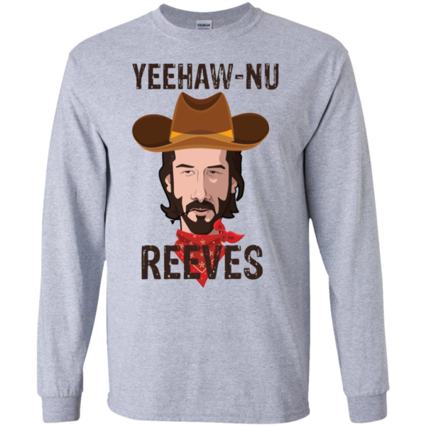 Yeehaw Nu Reeves Long Sleeve T shirts, Hoodies