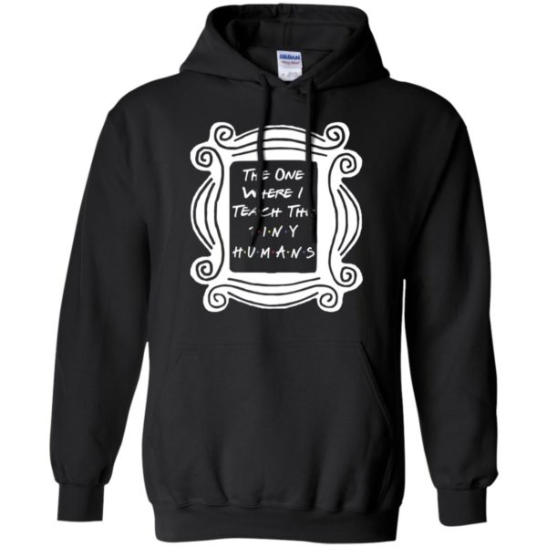 The One Where I Teach The Tiny Humans Shirt