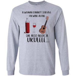 A Woman Cannot Survive On Wine Alone She Also Needs Ukuleles Shirt