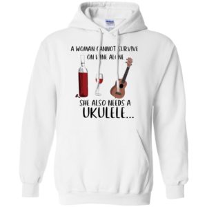 A Woman Cannot Survive On Wine Alone She Also Needs Ukuleles Shirt
