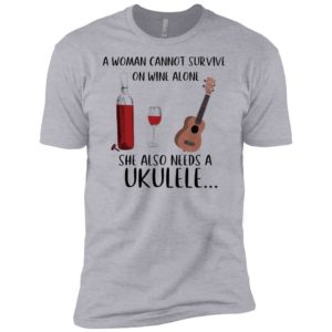 A Woman Cannot Survive On Wine Alone She Also Needs Ukuleles Shirt