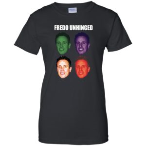 Fredo Unhinged funny Shirt