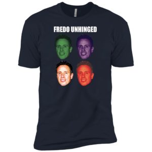 Fredo Unhinged funny Shirt