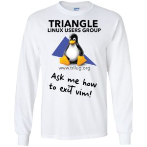 Triangle Linux Users Group Ask Me How To Exit Vim Shirt