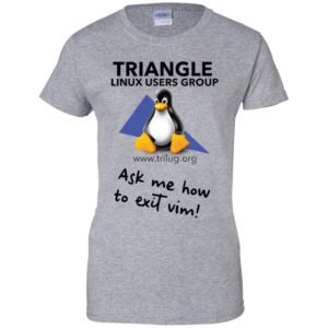 Triangle Linux Users Group Ask Me How To Exit Vim Shirt