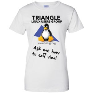 Triangle Linux Users Group Ask Me How To Exit Vim Shirt