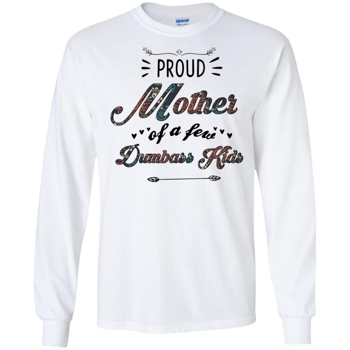 Proud Mother Of A Few Dumbass Kids Mother's Day Shirt image Proud Mother Of A Few Dumbass Kids Mother's Day Shirt