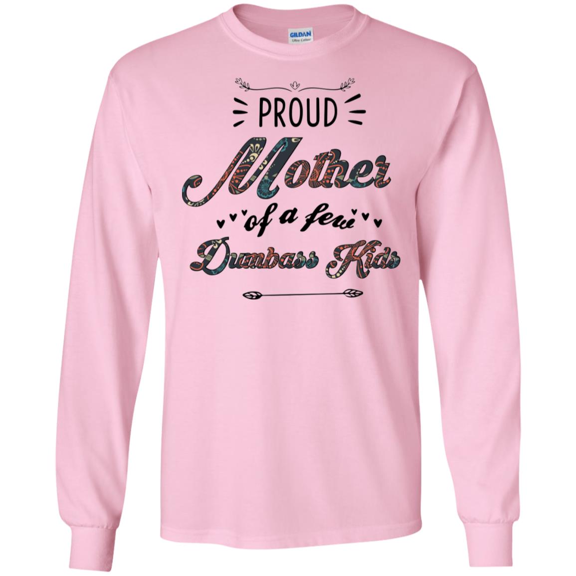 Proud Mother Of A Few Dumbass Kids Mother's Day Shirt image Proud Mother Of A Few Dumbass Kids Mother's Day Shirt