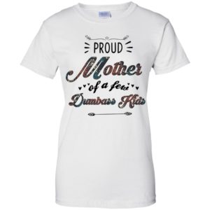 Proud Mother Of A Few Dumbass Kids Mother's Day Shirt image Proud Mother Of A Few Dumbass Kids Mother's Day Shirt