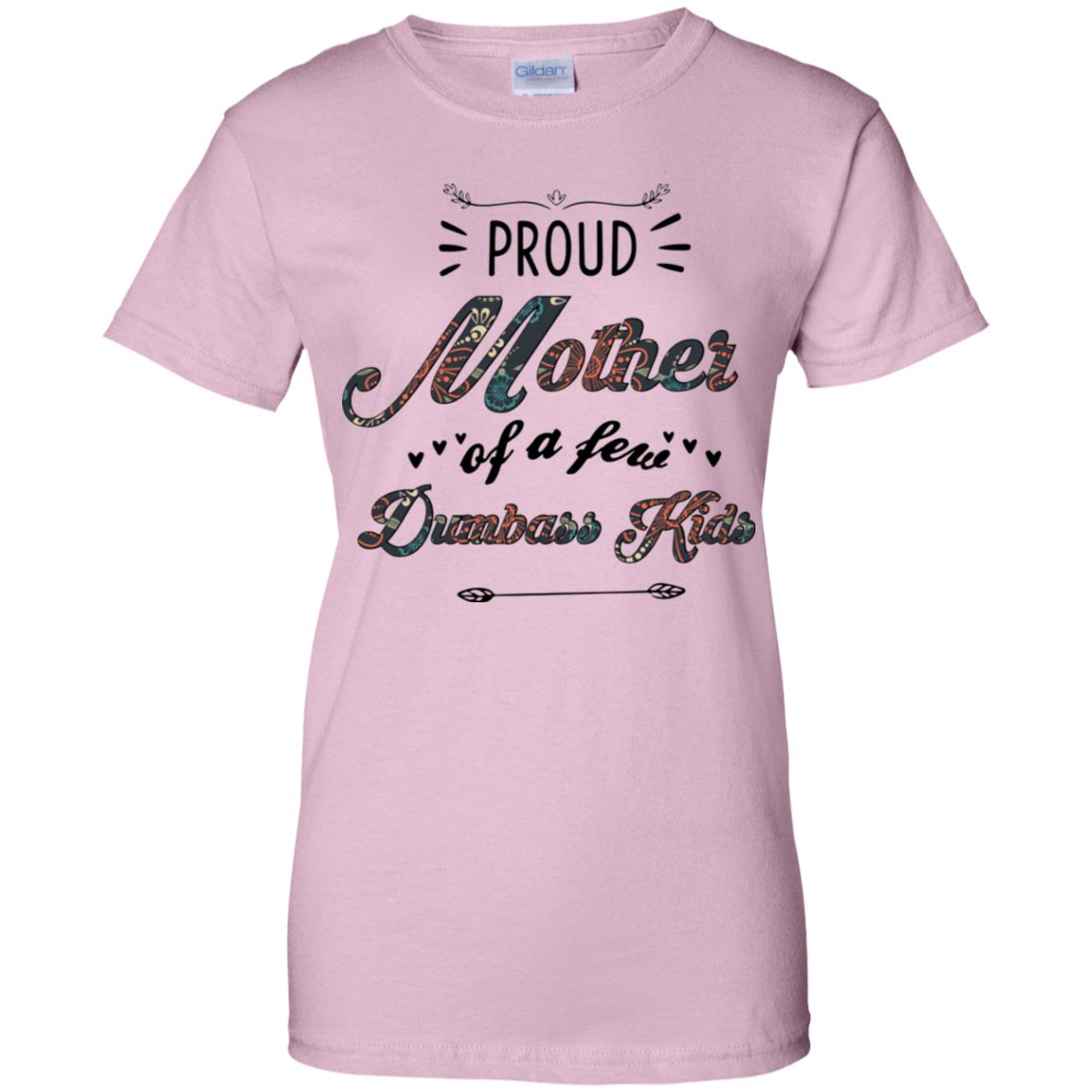 Proud Mother Of A Few Dumbass Kids Mother's Day Shirt image Proud Mother Of A Few Dumbass Kids Mother's Day Shirt