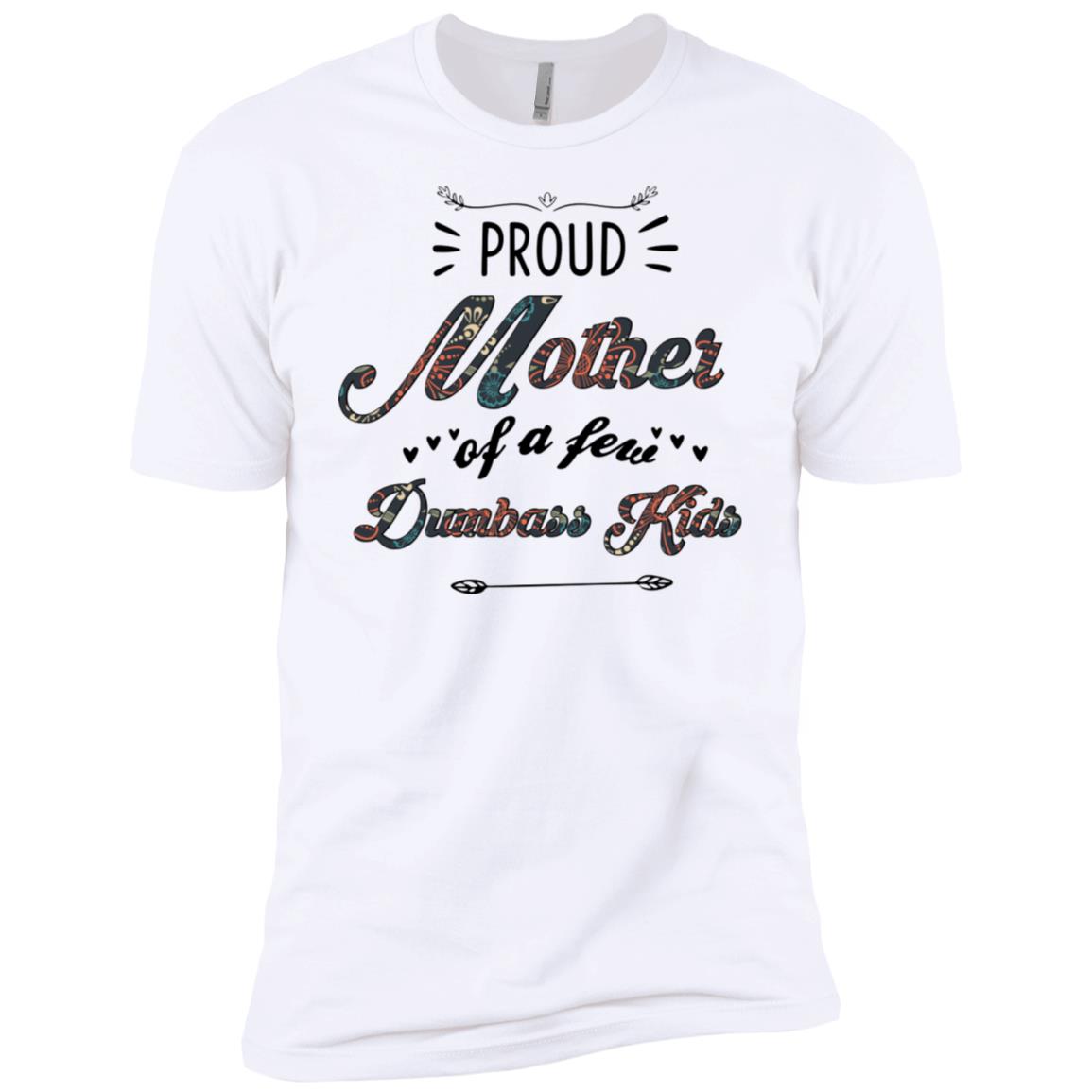 Proud Mother Of A Few Dumbass Kids Mother's Day Shirt image Proud Mother Of A Few Dumbass Kids Mother's Day Shirt