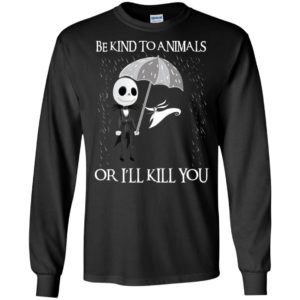 Jack Skellington Be Kind To Animals Or I’ll Kill You Shirt image Jack Skellington Be Kind To Animals Or I’ll Kill You Shirt