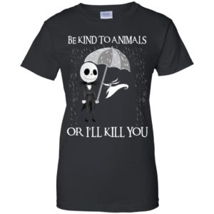 Jack Skellington Be Kind To Animals Or I’ll Kill You Shirt image Jack Skellington Be Kind To Animals Or I’ll Kill You Shirt