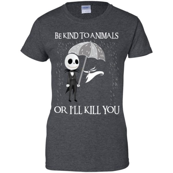 Jack Skellington Be Kind To Animals Or I’ll Kill You Shirt