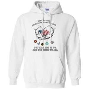 We May Joke About Another’s U.S. Branch But Kill One Of Us And You Fight Us All Shirt