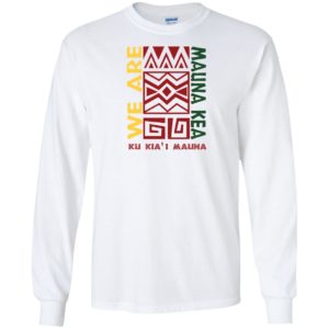 We are Mauna Kea Ku Kia'i Mauna Shirt