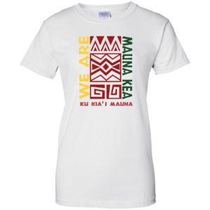 We are Mauna Kea Ku Kia'i Mauna Shirt