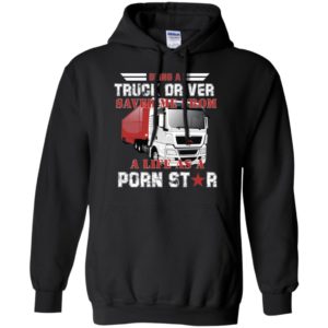 Being A Truck Driver Saved Me From A Life As A Porn Star Shirt