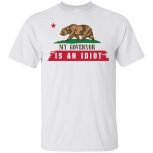 My Governor Is An Idiot California Shirt