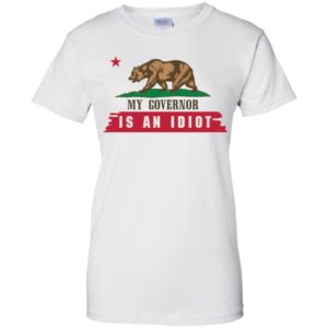 My Governor Is An Idiot California Shirt