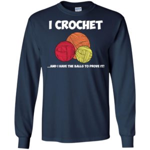 I Crochet and I Have the Balls to Prove It Crocheting Shirt